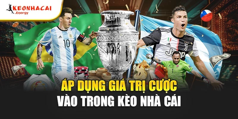 Áp dụng giá trị cược vào trong kèo nhà cái 