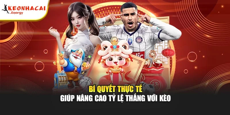 Bí quyết thực tế giúp nâng cao tỷ lệ thắng với kèo