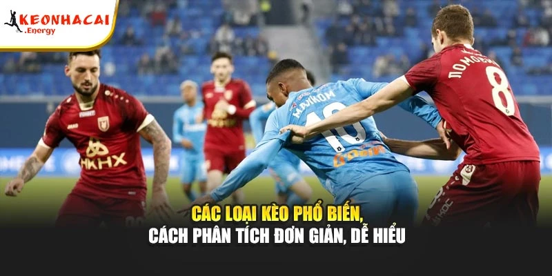 Các loại kèo phổ biến, cách phân tích đơn giản, dễ hiểu