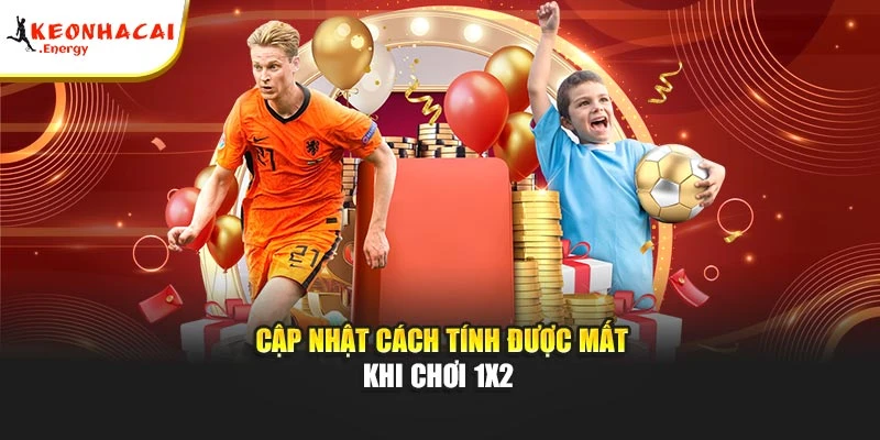 Cập nhật cách tính được mất khi chơi 1x2 