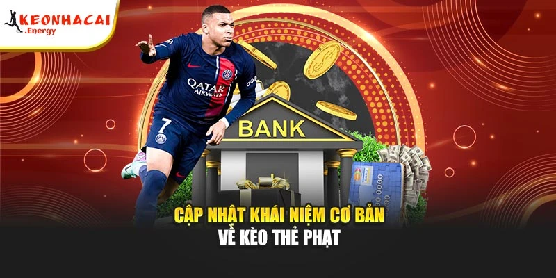 Cập nhật khái niệm cơ bản về kèo thẻ phạt