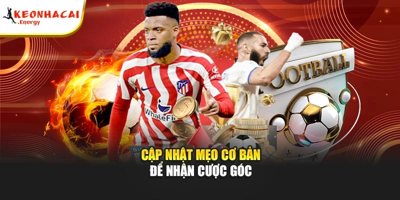 Cập nhật mẹo cơ bản để nhận cược góc