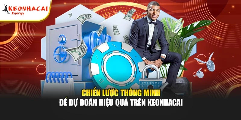 Chiến lược thông minh để dự đoán hiệu quả trên Keonhacai