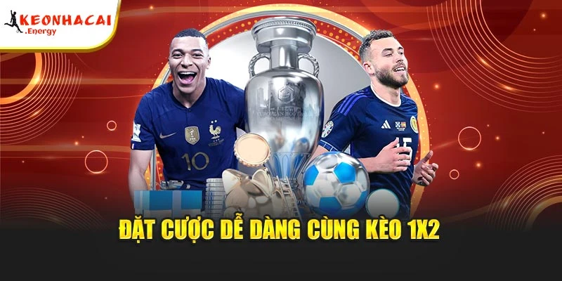 Đặt cược dễ dàng cùng kèo 1x2