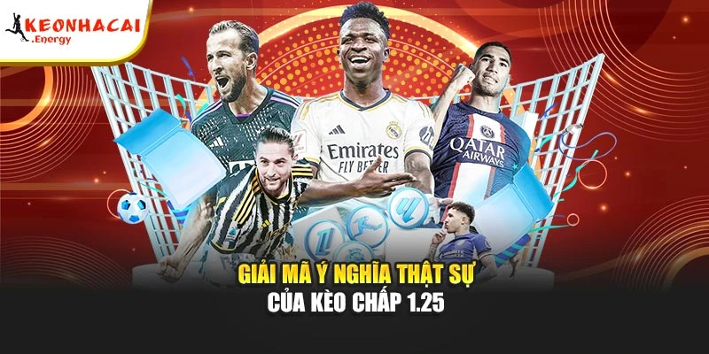 Giải mã ý nghĩa thật sự của kèo chấp 1.25