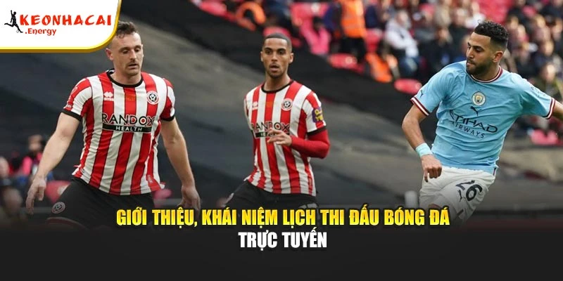 Giới thiệu, khái niệm lịch thi đấu bóng đá trực tuyến