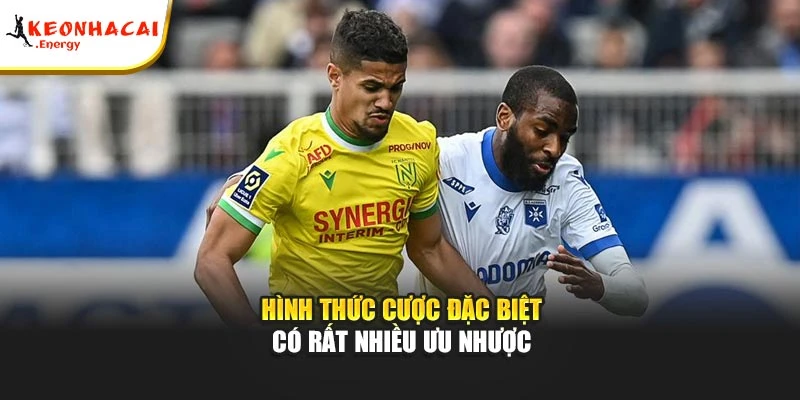 Hình thức cược đặc biệt có rất nhiều ưu nhược