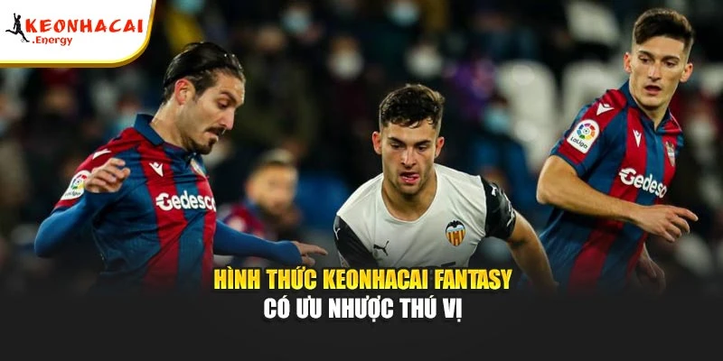 Hình thức keonhacai Fantasy có ưu nhược thú vị