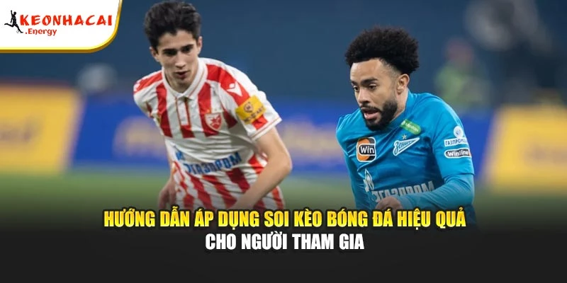 Hướng dẫn áp dụng soi kèo bóng đá hiệu quả cho người tham gia