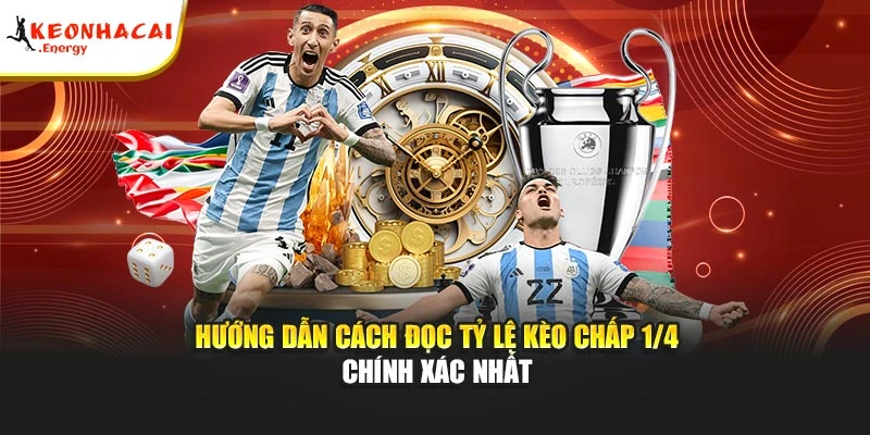 Hướng dẫn cách đọc tỷ lệ kèo chấp 1/4 chính xác nhất