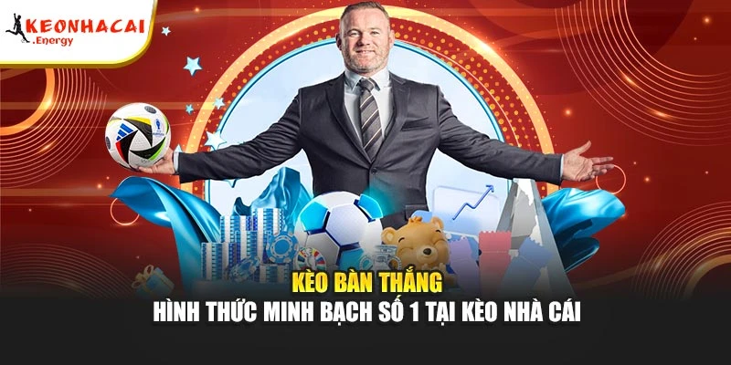 Kèo Bàn Thắng - Hình Thức Minh Bạch Số 1 Tại Kèo Nhà Cái