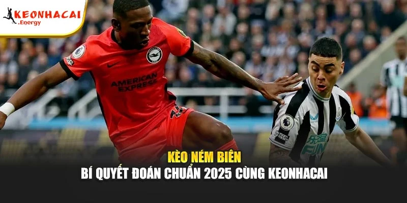 Kèo Ném Biên | Bí Quyết Đoán Chuẩn 2025 Cùng keonhacai