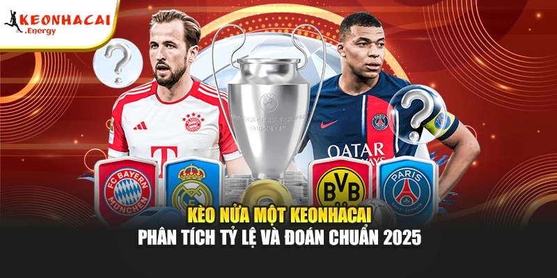 Kèo Nửa Một Keonhacai - Phân Tích Tỷ Lệ Và Đoán Chuẩn 2025