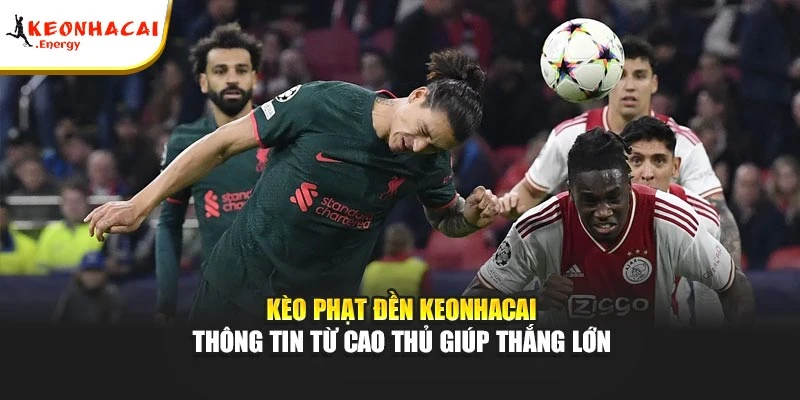 Kèo Phạt Đền | Thông Tin Từ Cao Thủ Giúp Thắng Lớn