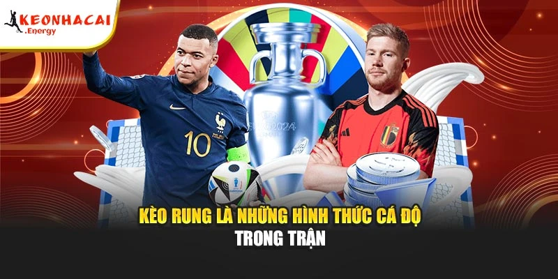 Kèo rung là những hình thức cá độ trong trận