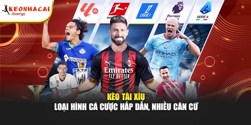 Kèo Tài Xỉu - Loại hình cá cược hấp dẫn, nhiều căn cứ