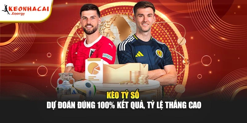 Kèo Tỷ Số - Dự Đoán Đúng 100% Kết Quả, Tỷ Lệ Thắng Cao
