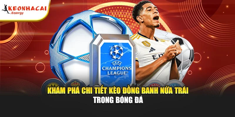 Khám phá chi tiết kèo đồng banh nửa trái trong bóng đá