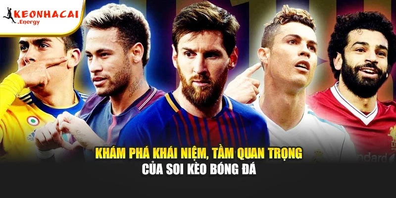 Khám phá khái niệm, tầm quan trọng của soi kèo bóng đá