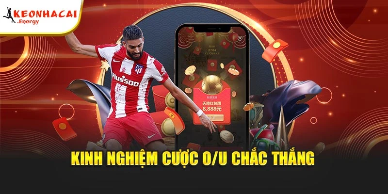 Kinh nghiệm nhận thưởng mạnh tay cùng O/U