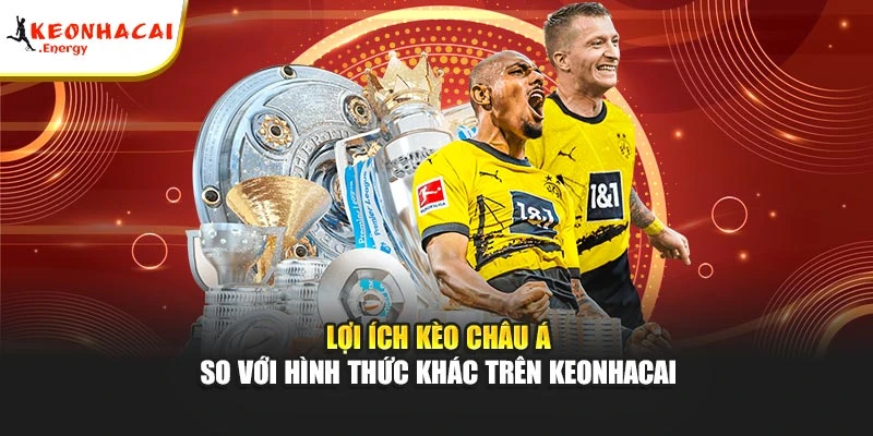 Lợi ích kèo châu Á so với hình thức khác trên Keonhacai
