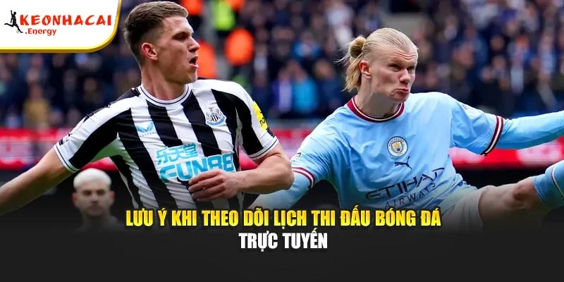 Lưu ý khi theo dõi lịch thi đấu bóng đá trực tuyến