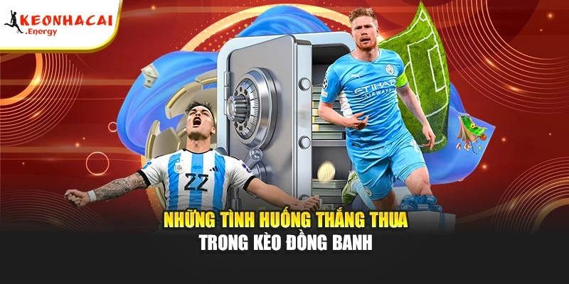 Những tình huống thắng thua trong kèo đồng banh