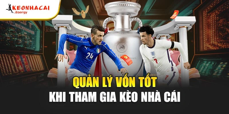 Quản lý vốn tốt khi tham gia kèo nhà cái 