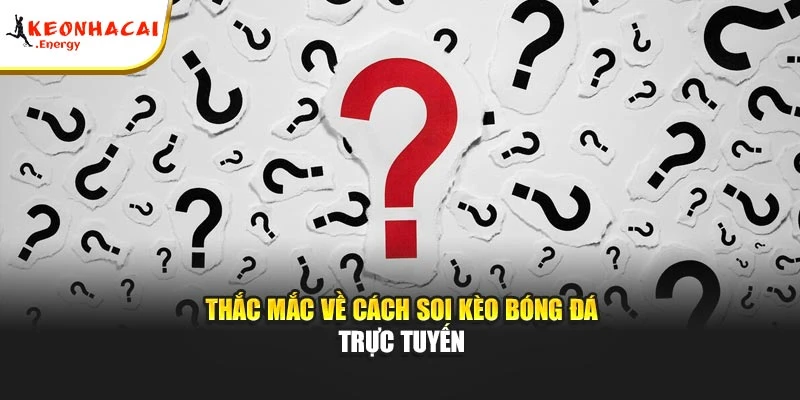 Thắc mắc về cách soi kèo bóng đá trực tuyến