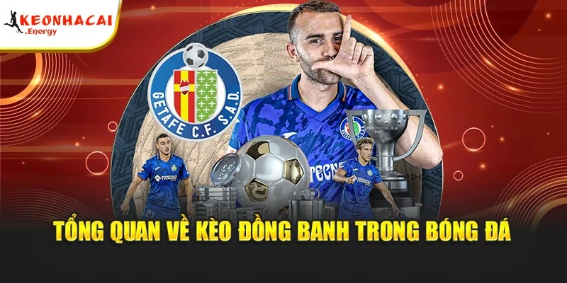 Tổng quan về kèo đồng banh trong bóng đá