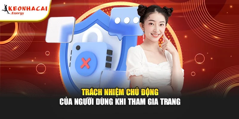 Trách nhiệm chủ động của người dùng khi tham gia trang