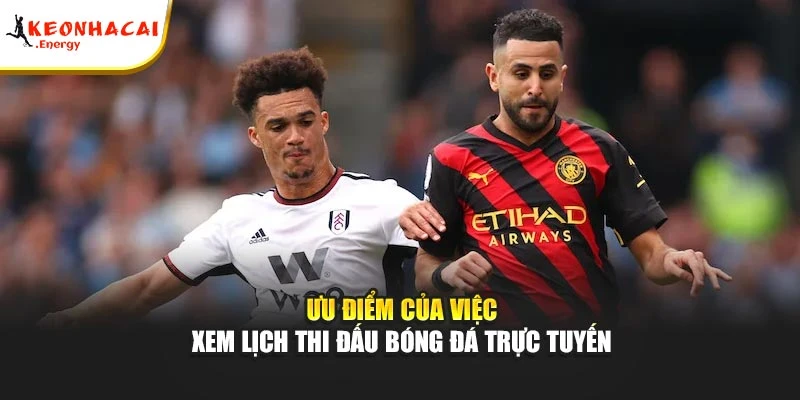 Ưu điểm của việc xem lịch thi đấu bóng đá trực tuyến