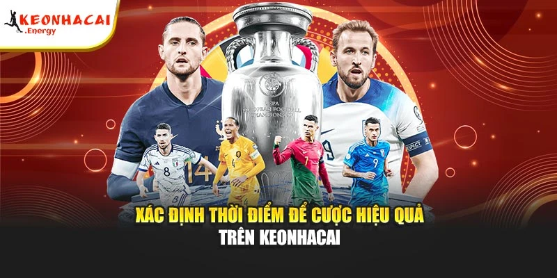 Xác định thời điểm để cược hiệu quả trên Keonhacai